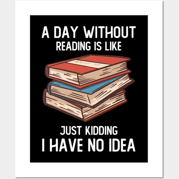 A Day Without Reading Is Like Just Kidding Wall Art by OnepixArt